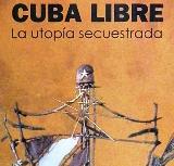 Cuba Libre: la utopía secuestrada, en segunda edición
