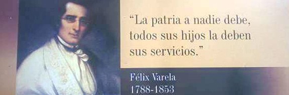 Félix Varela: El que nos enseñó primero en pensar